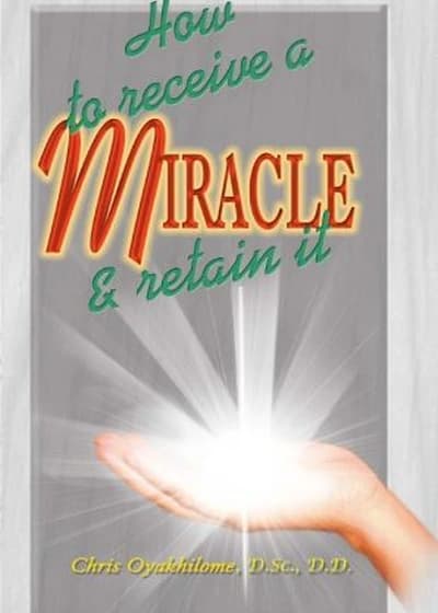 Cover of How To Receive A Miracle And Retain It